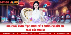 Phương Pháp Tạo Dàn Đề 3 Càng Chuẩn Tại Nhà Cái MM88